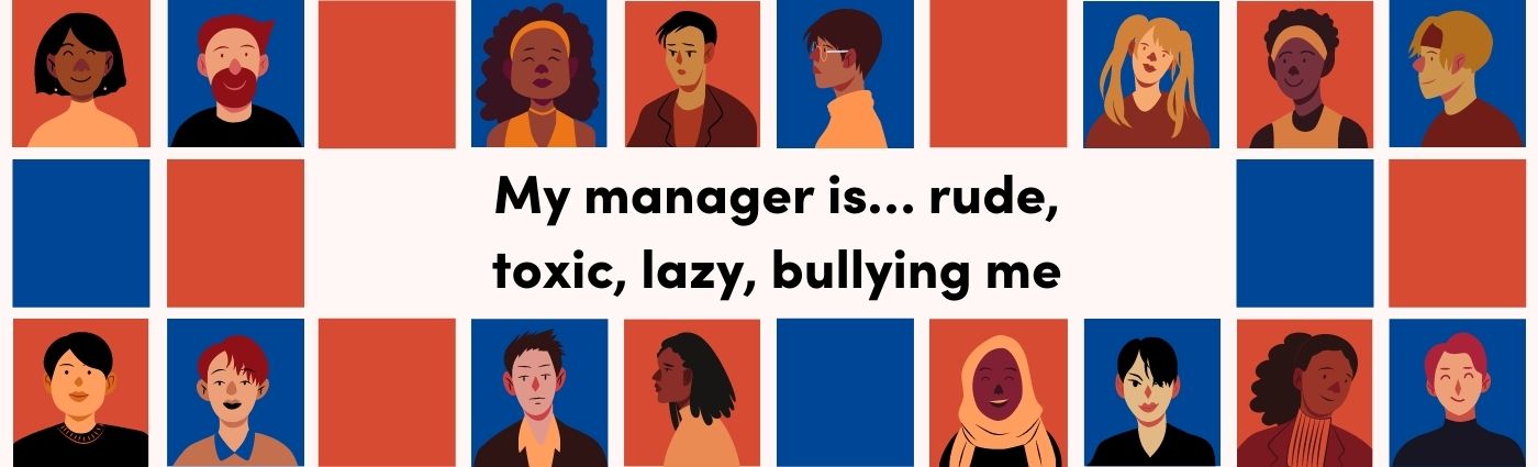 My manager is... rude, toxic, lazy, bullying me - article